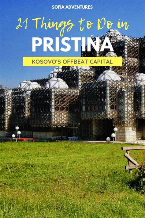 21 Seriously Awesome Things to Do in Pristina, Kosovo